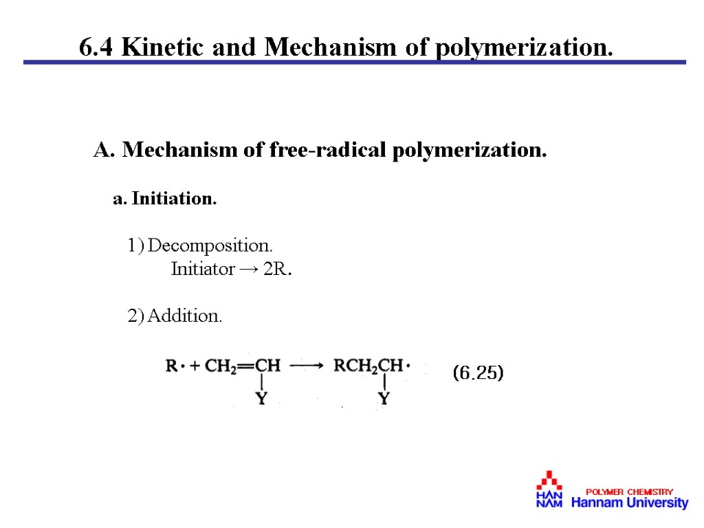 6.4 Kinetic and Mechanism of polymerization. A. Mechanism of free-radical polymerization. a. Initiation. 1)